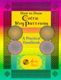 How to Draw Celtic Key Patterns : A Practical Handbook