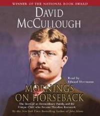 Mornings On Horseback: The Story of an Extraordinary Family, a Vanished Way of Life, and the Unique Child Who Became Theodore Roosevelt by David McCullough - 2004-09-04