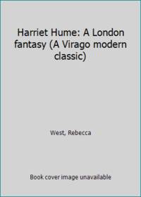 Harriet Hume: A London fantasy (A Virago modern classic) by West, Rebecca - 1982