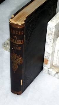 Kanzas and Nebraska:  The History, Geographical and Physical Characteristics, and Political Position of Those Territories;  An Account of the Emigrant Aid Companies, and Directions to Emigrants by Hale, Edward E - 1854