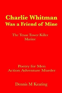 Charlie Whitman Was a Friend of Mine: The Texas Tower Killer Marine