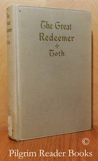 The Great Redeemer: A Course of Sermons on the Passion and Death of Christ. by Toth, Very Rev. Tihamer - 1942