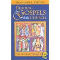 Reading the Gospels with the Church: From Christmas Through Easter by Raymond Edward Brown - 1996-04-03