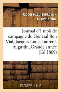 Journal d'un mois de campagne du général Bon Vial, Jacques-Louis-Laurent-Augustin, à la Grande...