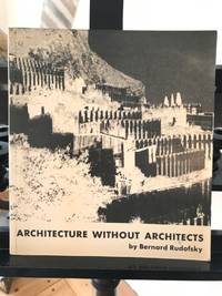 Architecture without Architects: A short ontroduction to Non-Pedigreed Architecture by Rudofsky, Bernard: - 1977.