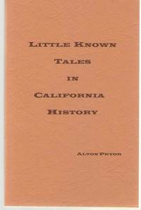 Little Known Tales in California History by Pryor, Alton - 1997