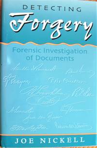 Detecting Forgery. Forensic Investigation of Documents by Nickell, Joe - 1996