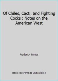 Of Chiles, Cacti, and Fighting Cocks : Notes on the American West