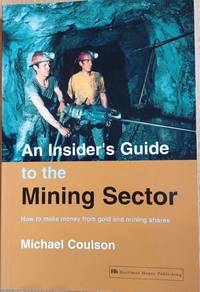 AN INSIDER'S GUIDE TO THE MINING SECTOR  How to make money from gold and mining shares