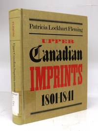 Upper Canadian Imprints, 1801-1841: A Bibliography by Patricia Lockhart FLEMING - First Edition - 1988 - from Attic Books (SKU: 119985)