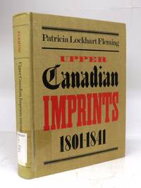 Upper Canadian Imprints, 1801-1841: A Bibliography by FLEMING, Patricia Lockhart - 1988