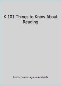 K 101 Things to Know About Reading