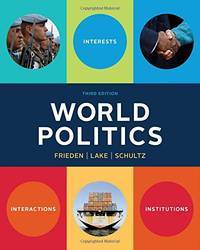 World Politics: Interests, Interactions, Institutions (Third Edition) by Jeffry A. Frieden, David A. Lake, Kenneth A. Schultz - 2015-10-14