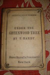 Under the Greenwood Tree a Rural Painting of the Dutch School (Very Early Printing 1876) by Hardy, Thomas - 1873