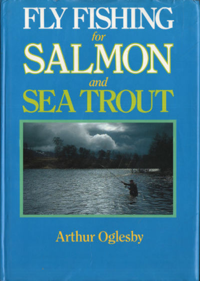FLY FISHING FOR SALMON AND SEA TROUT.