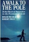 A WALK TO THE POLE To the Heart of Antarctica in the Footsteps of Scott