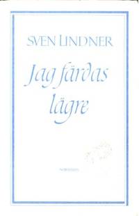 Jag färdas lägre. Dikter.