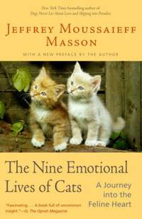 The Nine Emotional Lives of Cats : A Journey into the Feline Heart by Jeffrey Moussaieff Masson - 2004