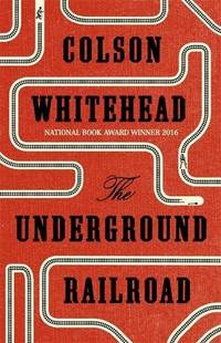 The Underground Railroad: Winner of the Pulitzer Prize for Fiction 2017: Colson Whitehead by Whitehead, Colson