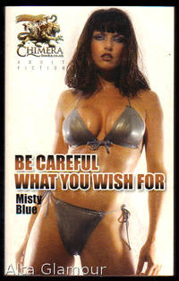BE CAREFUL WHAT YOU WISH FOR