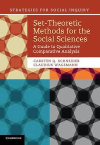Set-Theoretic Methods for the Social Sciences: A Guide to Qualitative Comparative Analysis