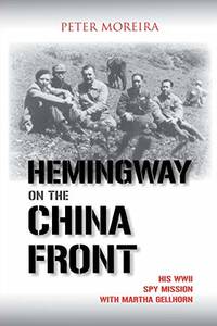 Hemingway on the China Front His WWII Spy Mission With Martha Gellhorn