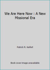 We Are Here Now : A New Missional Era