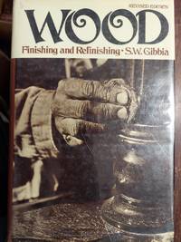 Wood : Finishing and Refinishing by S. W Gibbia - Hardcover - 1971 - from The Book House - St. Louis (SKU: 160427-MG33)