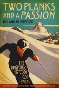 Two Planks and a Passion : The Dramatic History of Skiing