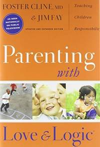 Parenting With Love And Logic (Updated and Expanded Edition) by Cline, Foster; Fay, Jim