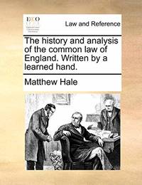 The History and Analysis of the Common Law of England. Written by a Learned Hand