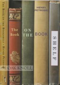 BOOK ON THE BOOKSHELF.|THE by Henry Petroski - 1999 - from Oak Knoll Books/Oak Knoll Press (SKU: 72679)