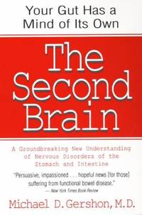 The Second Brain : A Groundbreaking New Understanding of Nervous Disorders of the Stomach and...