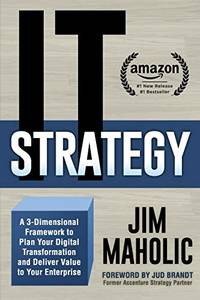 IT Strategy: A 3-Dimensional Framework to Plan Your Digital Transformation and Deliver Value to...