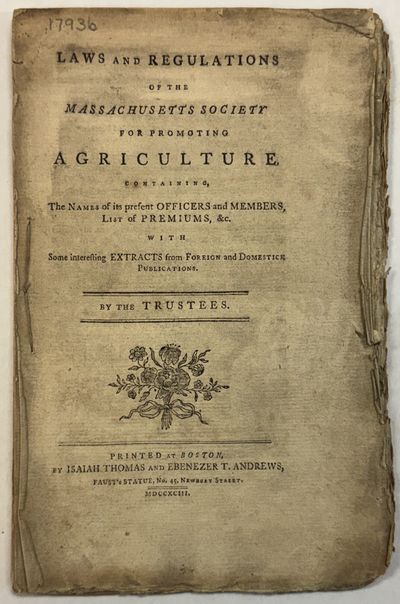 LAWS AND REGULATIONS OF THE MASSACHUSETTS SOCIETY FOR PROMOTING AGRICULTURE. CONTAINING, THE NAMES OF ITS PRESENT OFFICERS AND MEMBERS, LIST OF PREMIUMS, &C. WITH SOME INTERESTING EXTRACTS FROM FOREIGN AND DOMESTICK PUBLICATIONS. BY THE TRUSTEES