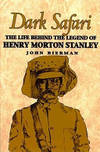 Dark Safari The Life Behind The Legend Of Henry Morton Stanley