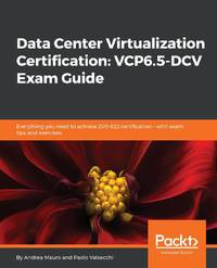 Data Center Virtualization Certification: Everything you need to achieve 2V0-622 certification -...