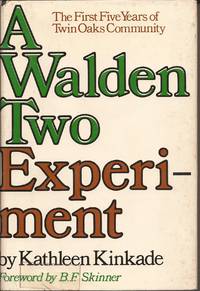 A Walden Two Experiment; The first five years of Twin Oaks Community by Kinkade, Kathleen, and Skinner, B F (Foreword by) - 1973