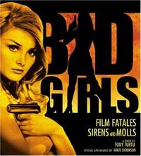 Bad Girls : Film Fatales, Sirens, and Molls by Tony Turtu - 2005