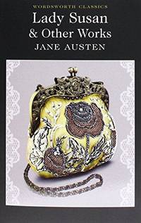 Lady Susan &amp; Other Works (Wordsworth Classics) by Jane Austen - 2013