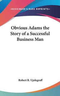 image of Obvious Adams the Story of a Successful Business Man