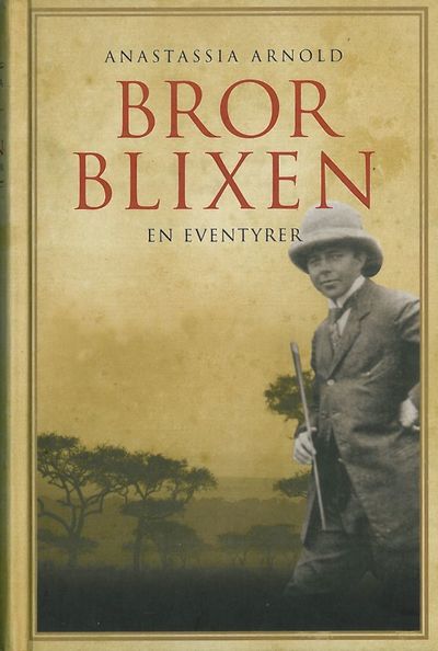 Arnold, Anastasia : Bror Blixen. En eventyrer.