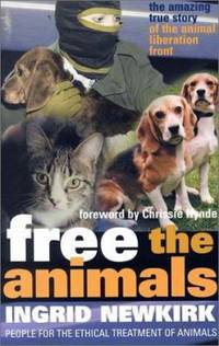Free the Animals : The Amazing True Story of the Animal Liberation Front