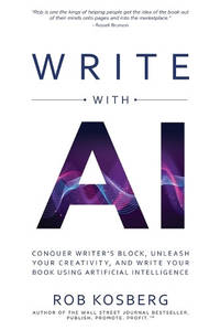 Write with AI: Conquer Writer's Block, Unleash Your Creativity, and Write Your Book Using...