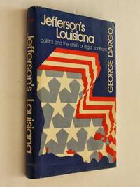 Jefferson's Louisiana: Politics and the Clash of Legal Traditions by George Dargo - 1975