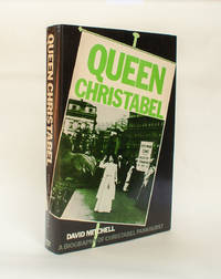 Queen Christabel: A Biography of Christabel Pankhurst by David Mitchell - 1977