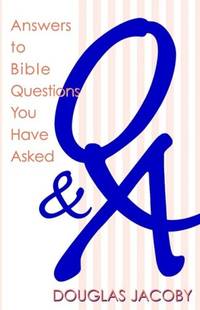 Q & A: Answers to Bible Questions You Have Asked