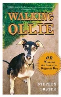 Walking Ollie : Or, Winning the Love of a Difficult Dog