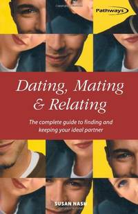 Dating, Mating & Relating: The complete guide to finding and keeping your ideal partner