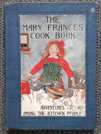 THE MARY FRANCES COOK BOOK, OR ADVENTURES AMONG THE KITCHEN PEOPLE. by Fryer, Jane Eayre - 1912